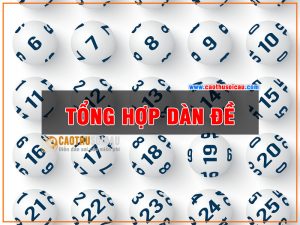 Tổng hợp dàn đề cần biết cho dân lô đề